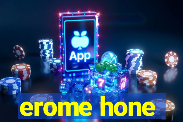 erome hone